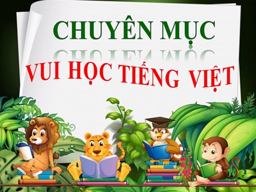 Chuyên mục Vui học Tiếng Việt - Lớp 2